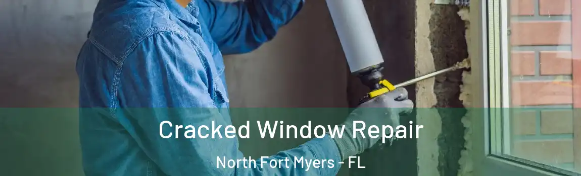 Cracked Window Repair North Fort Myers - FL